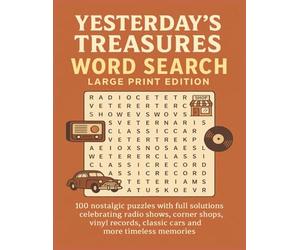 YESTERDAY’S TREASURES WORD SEARCH LARGE PRINT EDITION: 100 nostalgic puzzles with full solutions celebrating radio shows, corner shops, vinyl records, classic cars, and more timeless memories
