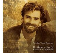 Yesterday, Today, Tomorrow: The Greatest Hits of Kenny Loggins by Kenny Loggins