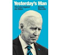 Yesterday's Man: The Case Against Joe Biden