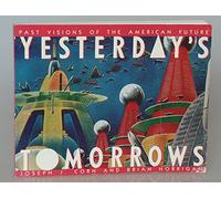 Yesterday's Tomorrows: Past Visions of the American Future
