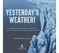 Yesterday's Weather! Understanding Ancient Climate And Factors Causing Long Term Climate Change Grade 6-8 Earth Science