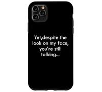 Yet Despite The Look on My Face You're Still Talking Coque pour iPhone 11 Pro Max