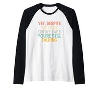 Yet Despite The Look on My Face You're Still Talking Manche Raglan