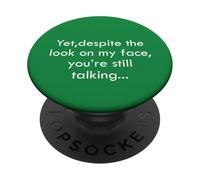 Yet Despite The Look on My Face You're Still Talking PopSockets PopGrip Adhésif