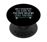 Yet Despite The Look on My Face You're Still Talking PopSockets PopGrip Adhésif