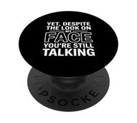 Yet, Despite The Look on My Face You're Still Talking PopSockets PopGrip Adhésif