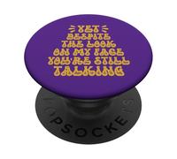 Yet Despite The Look on My Face You're Still Talking PopSockets PopGrip Adhésif