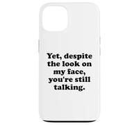 Yet Despite The Look on My Face You're Still Talking Sarcasm Coque pour iPhone 13