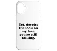 Yet Despite The Look on My Face You're Still Talking Sarcasm Coque pour iPhone 16 Plus