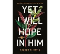 Yet I Will Hope in Him Walking Through Suffering with Job - Andrew M. Davis - New Growth Press - ebook (ePub) - Livre