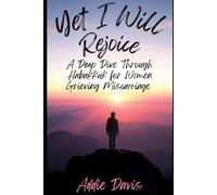 Yet I Will Rejoice: A Deep Dive Through Habakkuk for Women Grieving Miscarriage