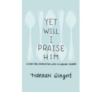 Yet Will I Praise Him