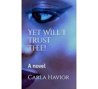 Yet Will I Trust Thee!: A novel