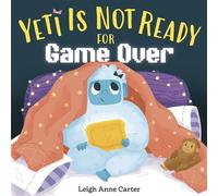 Yeti Is Not Ready for Game Over - Leigh Anne Carter - Random House Books for Young Readers - ebook (ePub) - Livre