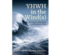 Yhwh In The Wind(S): His Creation, Destruction, And Restoration Drama