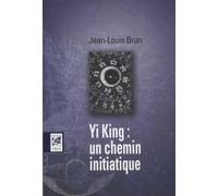 Jean-Louis Brun – Yi Jing : un chemin initiatique – Essai – Broché