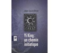 Jean-Louis Brun – Yi Jing : un chemin initiatique – Essai – Broché