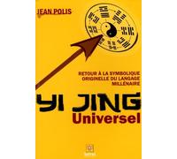 Yi Jing Universel : Retour à la symbolique originelle du langage millénaire