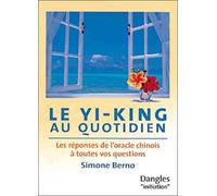 Yi-king au quotidien Les réponses de l'oracle chinois à toutes vos questions - Simone Berno - Dangles - broché - Guide