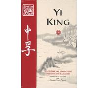 Yi King - Le Célèbre Art Divinatoire Présenté Sur 64 Cartes