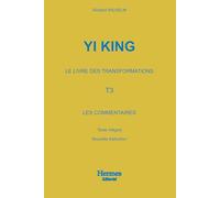 Yi King Le livre des transformations: Tome 3. Les commentaires