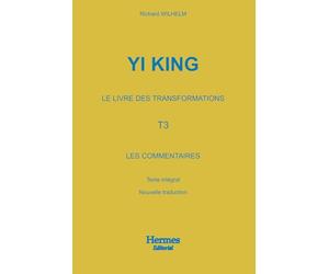 Yi King Le livre des transformations: Tome 3. Les commentaires