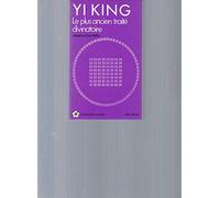 Yi King : Le Plus Ancien Traité divinatoire