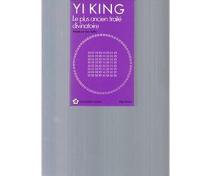 Yi King : Le Plus Ancien Traité divinatoire