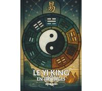 Yi King: Les principes fondamentaux en 100 pages