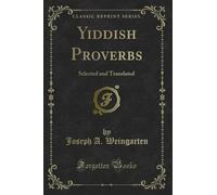 Yiddish Proverbs: Selected and Translated (Classic Reprint)