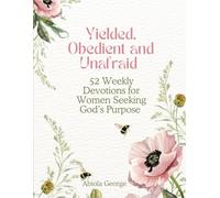 Yielded, Obedient, and Unafraid: 52 Weekly Devotions for Women Seeking God’s Purpose: | Bible Study and Christian Inspiration for Courage, Faith, and Obedience