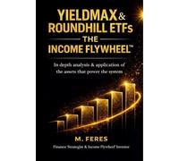 YIELDMAX & ROUNDHILL ETFs: THE INCOME FLYWHEEL: In depth analysis & application of the assets that power the system.