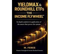 YIELDMAX & ROUNDHILL ETFs: THE INCOME FLYWHEEL: In depth analysis & application of the assets that power the system.