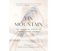 Yin Mountain: The Immortal Poetry of Three Daoist Women