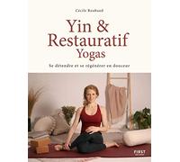 Yin & Restauratif yogas : Se détendre et se régénérer en douceur: Se détendre et se régénérer en douceur