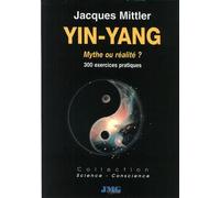 Yin Yang - Mythe ou réalité ? 300 exemples et exercices pour apprendre la dialectique Yin Yang