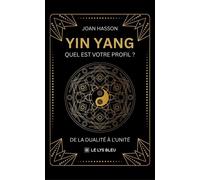 Yin Yang Quel est votre profil ? De la dualité à l'unité - Joan Hasson - Le Lys Bleu - broché - Essai