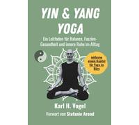 Yin & Yang Yoga: Ein Leitfaden für Balance, Faszien-Gesundheit und innere Ruhe im Alltag