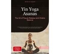 Yin Yoga Asanas: The Art Of Fascia Release And Chakra Balance