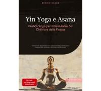 Yin Yoga E Asana: Pratica Yoga Per Il Benessere Dei Chakra E Della Fascia