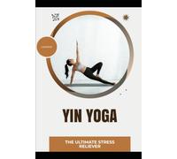 Yin Yoga: The Ultimate Stress Reliever