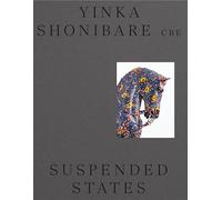 Yinka Shonibare CBE s: Suspended States /anglais