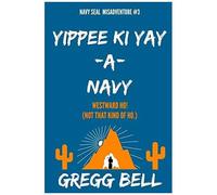 Yippee Ki Yay-A-Navy: 3 (Navy Seal Misadventure)