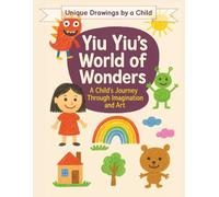 Yiu Yiu's World of Wonders: A Child's Journey Through Imagination and Art | Art by Children | Young Artist