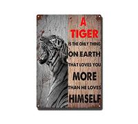 YNRBGDFR Plaque en métal motif tigre - A Tiger is The Only Thing On Earth That Loves You More Than He Loves Himself - Décoration murale vintage pour cuisine, salle de bain - 20,3 x 30,5 cm