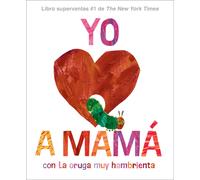 Yo Amo A Mamá, Con La Oruga Muy Hambrienta (I Love Mom With The Very Hungry Caterpillar Spanish Edition)