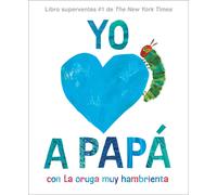 Yo Amo A Papá, Con La Oruga Muy Hambrienta (I Love Dad With The Very Hungry Caterpillar Spanish Edition)
