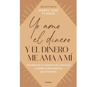 Yo amo el dinero y el dinero me ama a mí / I Love Money, and Money Loves Me: Transforma Tu Sistema De Creencias Y Recibe La Abundancia Que Mereces