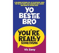 Yo Bestie Bro, You’re Really Something: A Hilarious Giftbook Full of Illustrated Jokes for the Guy Who’s Like a Brother (But Louder and Worse at Texting Back)