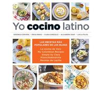 Yo cocino latino Las mejores recetas de cinco populares blogs de cocina hispana I Cook Latin Food The Best Recipes from 5 Popular Hispanic Cooking by Ver Veronica Cervera Erica Dinho Clara Gonzalez Al